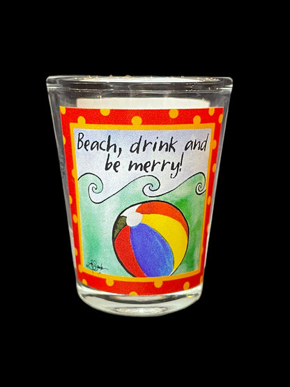 Beach, Drink and Be Merry Trinidad, Ca Shot Glass