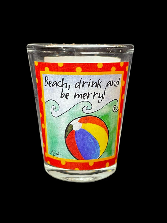 Beach, Drink and Be Merry Trinidad, Ca Shot Glass