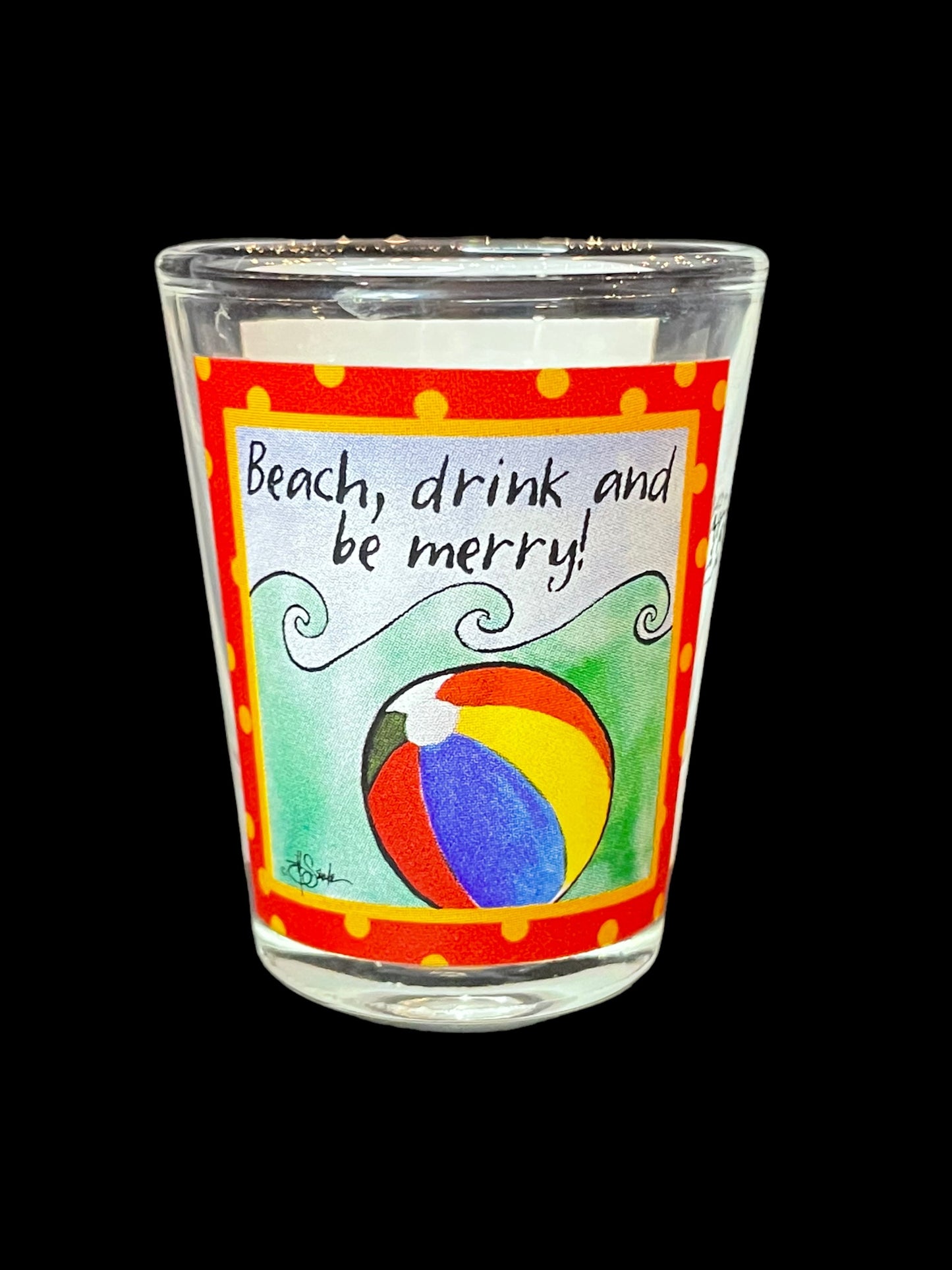 Beach, Drink and Be Merry Trinidad, Ca Shot Glass