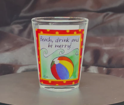 Beach, Drink and Be Merry Trinidad, Ca Shot Glass